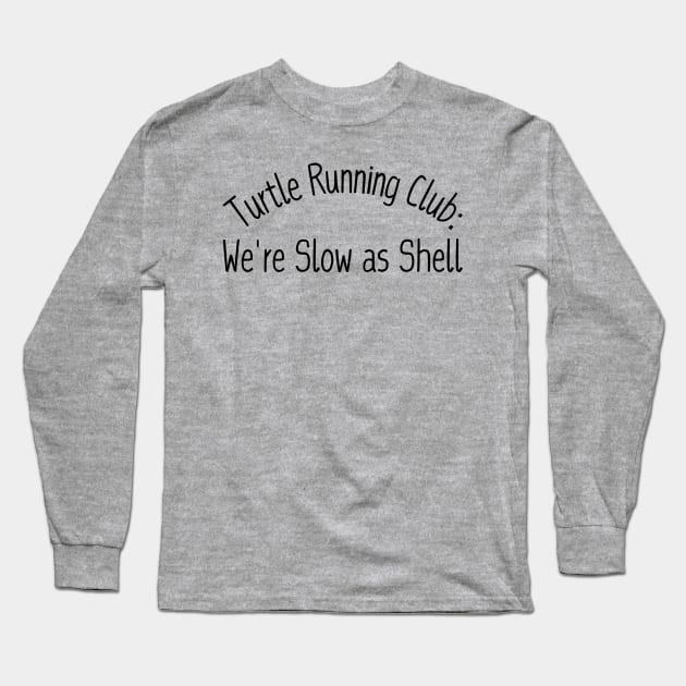 Turtle Running Club: We're Slow as Shell Long Sleeve T-Shirt by Creatifly Graphic Tees